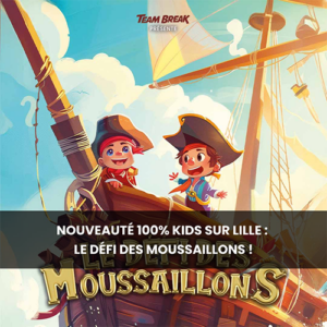 NOUVEAUTÉ CHEZ TEAM BREAK LILLE : LE DÉFI DES MOUSSAILLONS, UNE AVENTURE 100% KIDS  !