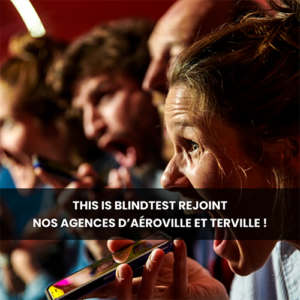 THIS IS BLINDTEST REJOINT NOS AGENCES D’AÉROVILLE ET TERVILLE !