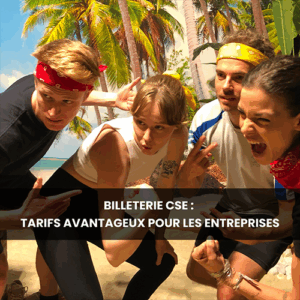 ENTREPRISES : BÉNÉFICIEZ DE TARIFS AVANTAGEUX AVEC LA BILLETTERIE CSE TEAM BREAK !