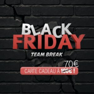 PROFITEZ DE L’OFFRE EXCLUSIVE BLACK FRIDAY TEAM BREAK